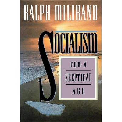 Socialism for a Sceptical Age - by  Ralph Miliband (Paperback)