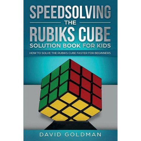 Speedsolving the Rubik's Cube Solution Book for Kids - (Rubiks Cube  Solution Book for Kids) by David Goldman (Paperback)