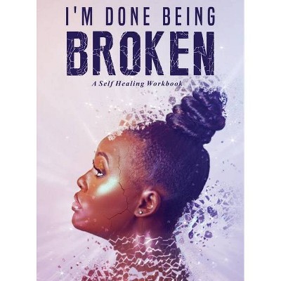 I'm Done Being Broken - (1) by  Antwoinette Ayers (Hardcover)