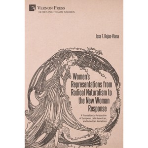 Women's Representations from Radical Naturalism to the New Woman Response - (Literary Studies) by José F Rojas-Viana - 1 of 1