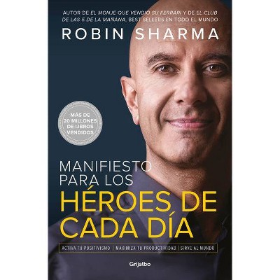 Manifiesto Para Los Héroes de Cada Día: Activa Tu Positivismo, Maximiza Tu Productividad, Sirve Al Mundo / The Everyday Hero Manifesto - (Paperback)