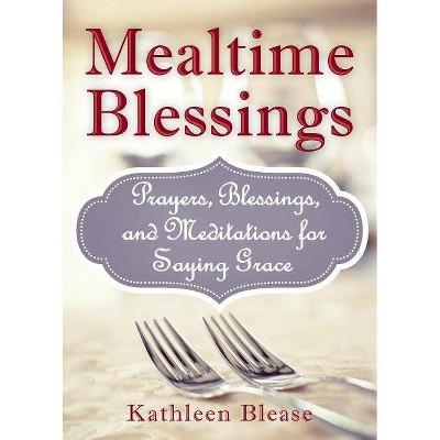 Mealtime Blessings - by  Kathleen Blease (Paperback)