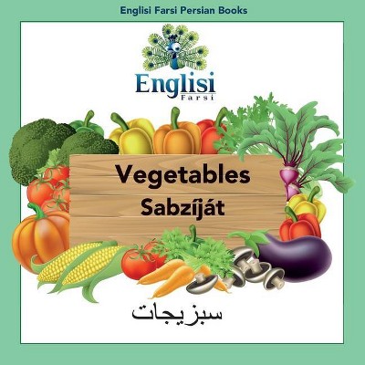 Englisi Farsi Persian Books Vegetables Sabzíját - 3rd Edition by  Mona Kiani (Paperback)