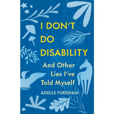 I Don't Do Disability And Other Lies I've Told Myself - By Adelle ...