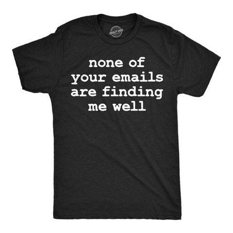 Мужские футболки Crazy Dog T-Shirts, Inc. Mens Funny T Shirts None Of Your Emails Are Finding Me Well Sarcastic Office Joke Tee For Men - Crazy Dog Men's T Shirt For the Office Black L