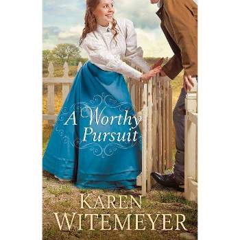 A Worthy Pursuit - by  Karen Witemeyer (Paperback)
