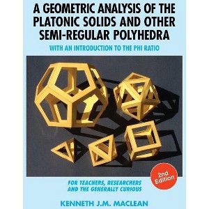 A Geometric Analysis of the Platonic Solids and Other Semi-Regular Polyhedra - 2nd Edition by  Kenneth J M MacLean (Hardcover) - 1 of 1