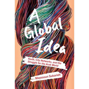 A Global Idea - by  Mayssoun Sukarieh (Paperback) - 1 of 1