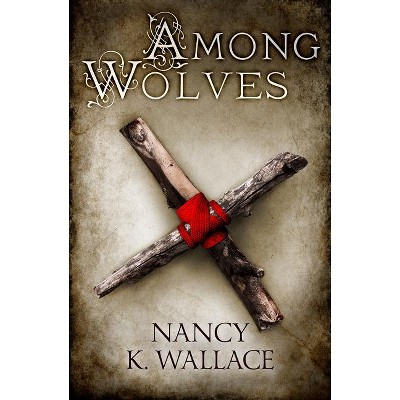 Among Wolves - (Wolves of Llisé) by  Nancy K Wallace (Paperback)
