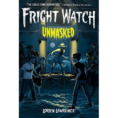 Unmasked (Fright Watch #3) - by  Lorien Lawrence (Hardcover)