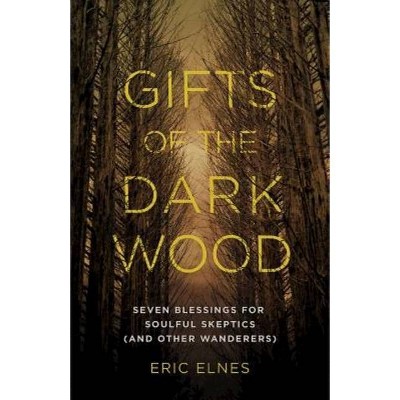 Gifts of the Dark Wood - by  Eric Elnes (Paperback)