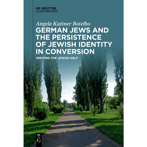 German Jews and the Persistence of Jewish Identity in Conversion - by  Angela Kuttner Botelho (Paperback) - image 1 of 1