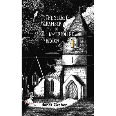 The Secret Chamber of Gwendolyn Riston - by  Janet Graber (Paperback)