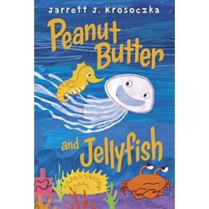 Peanut Butter and Jellyfish - by  Jarrett J Krosoczka (Hardcover) - 1 of 1