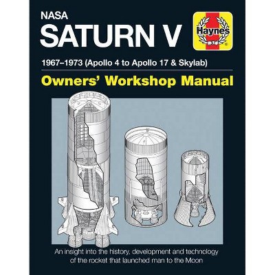NASA Saturn V 1967-1973 (Apollo 4 to Apollo 17 & Skylab) - (Owners' Workshop Manual) by  David Woods (Hardcover)