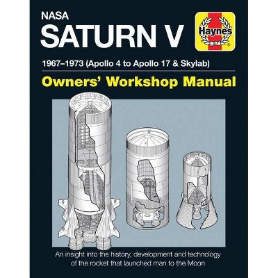 NASA Saturn V 1967-1973 (Apollo 4 to Apollo 17 & Skylab) - (Owners' Workshop Manual) by  David Woods (Hardcover)