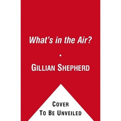 What's in the Air? - by  Gillian Shepherd & Marian Betancourt (Paperback)