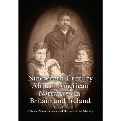 Nineteenth-Century African American Narratives in Britain and Ireland - by  Celeste-Marie Bernier & Hannah-Rose Murray (Hardcover)