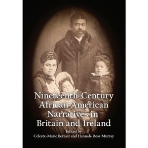 Nineteenth-Century African American Narratives in Britain and Ireland - by  Celeste-Marie Bernier & Hannah-Rose Murray (Hardcover) - 1 of 1