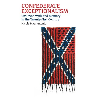 Confederate Exceptionalism - (Culture America (Hardcover)) by  Nicole Maurantonio (Paperback)