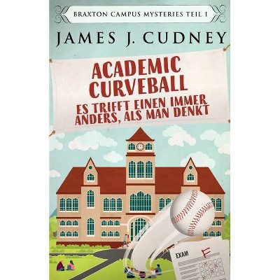 Academic Curveball - Es trifft einen immer anders, als man denkt - by  James J Cudney (Paperback)