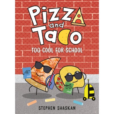 Pizza And Taco: Too Cool For School - By Stephen Shaskan ( Hardcover )