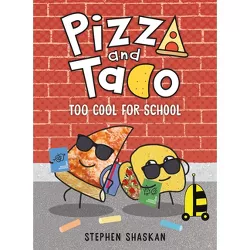 Pizza and Taco: Too Cool for School - by  Stephen Shaskan (Hardcover)
