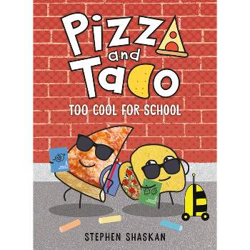 Pizza And Taco: Too Cool For School - By Stephen Shaskan ( Hardcover )