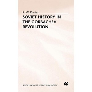 Soviet History in the Gorbachev Revolution - (Studies in Russian and East European History and Society) by  R W Davies (Hardcover) - 1 of 1