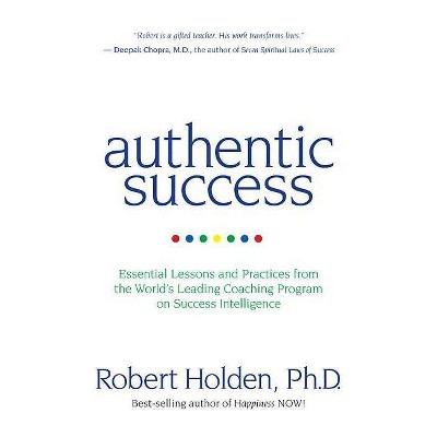 Authentic Success - 4th Edition by  Robert Holden (Paperback)