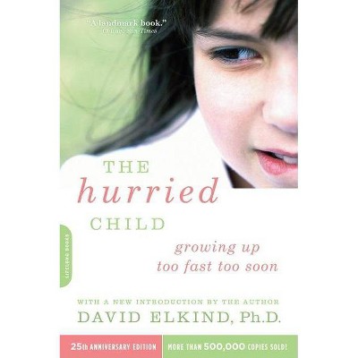 The Hurried Child (25th Anniversary Edition) - 25th Edition by  David Elkind (Paperback)