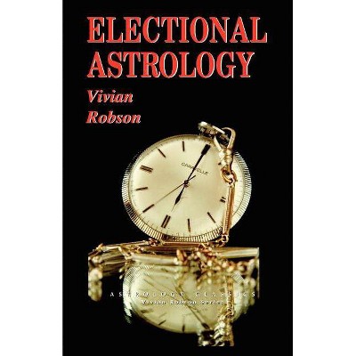 Electional Astrology - by  Vivian Robson (Paperback)