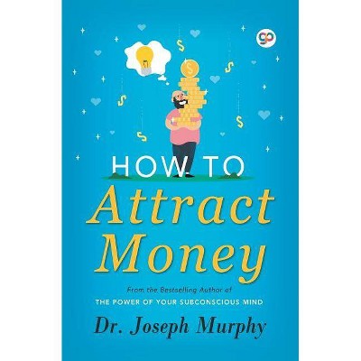 How to Attract Money - by  Joseph Murphy (Paperback)