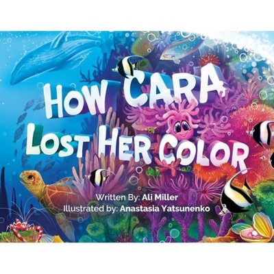 How Cara Lost Her Color - by  Ali Miller (Paperback)