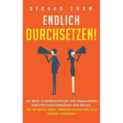 Endlich durchsetzen! - by  Gerard Shaw (Hardcover)