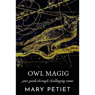 Owl Magic - by  Mary Petiet (Paperback)