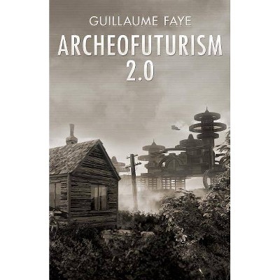 Archeofuturism 2.0 - by  Guillaume Faye (Paperback)