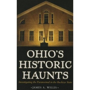 Ohio's Historic Haunts - by  Willis (Paperback) - 1 of 1
