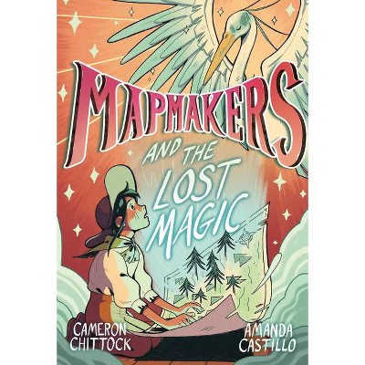Mapmakers and the Lost Magic - by Cameron Chittock & Amanda Castillo