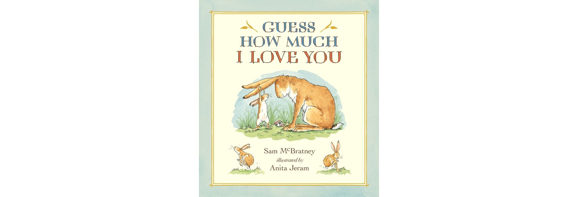 Guess How Much I Love You - by Sam Mcbratney (Hardcover)
