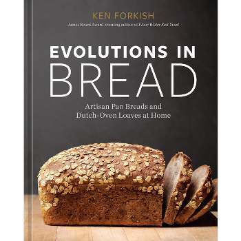 Evolutions in Bread - by  Ken Forkish (Hardcover)