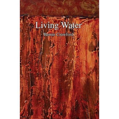 Living Water - by  Bernie Crawford (Paperback)