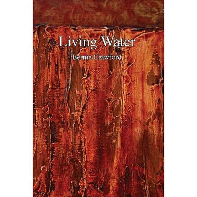 Living Water - by  Bernie Crawford (Paperback)