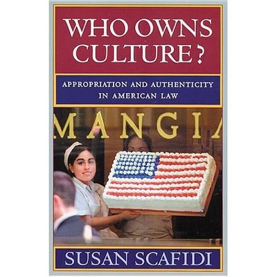 Who Owns Culture? - (Rutgers Series: The Public Life of the Arts) by  Susan Scafidi (Paperback)
