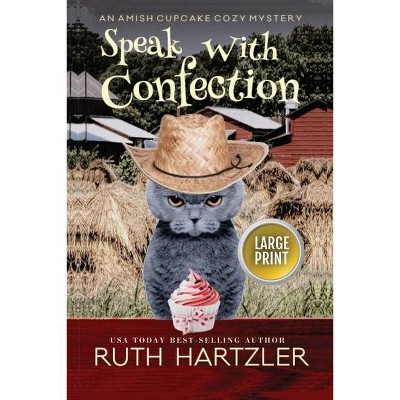 Speak with Confection Large Print - (Amish Cupcake Cozy Mystery) by  Ruth Hartzler (Paperback)