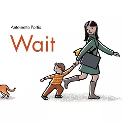 Wait - by  Antoinette Portis (Hardcover)