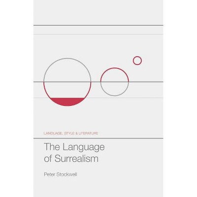 The Language of Surrealism - (Language, Style and Literature) by  Peter Stockwell (Hardcover)