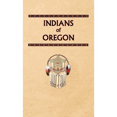 Indians of Oregon - (Encyclopedia of Native Americans) by  Donald Ricky (Hardcover)