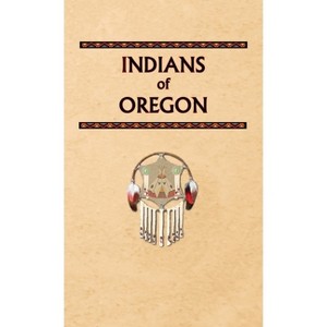 Indians of Oregon - (Encyclopedia of Native Americans) by  Donald Ricky (Hardcover) - 1 of 1