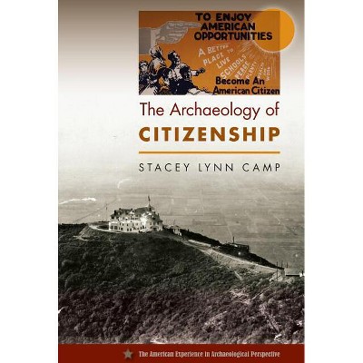 The Archaeology of Citizenship - (American Experience in Archaeological Perspective) by  Stacey Lynn Camp (Paperback)